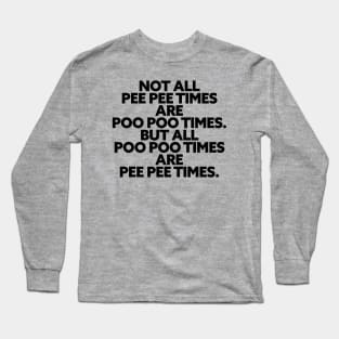 Pee Pee Poo Poo Times Long Sleeve T-Shirt